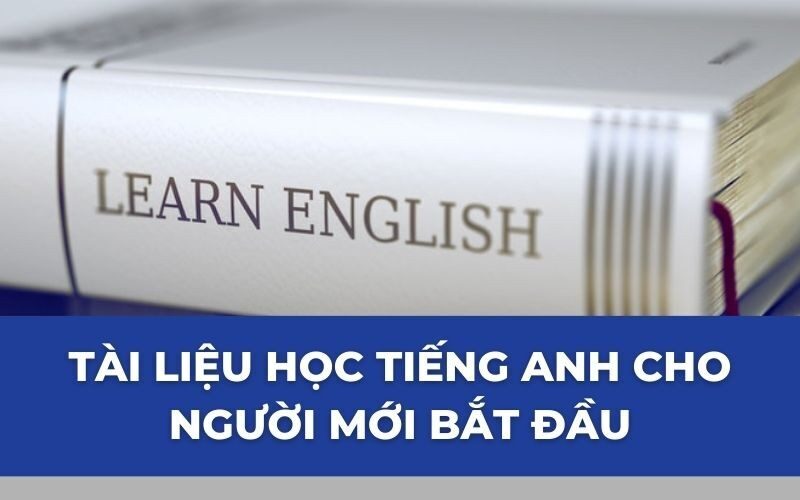 Trọn bộ tài liệu học tiếng Anh cho người mới bắt đầu