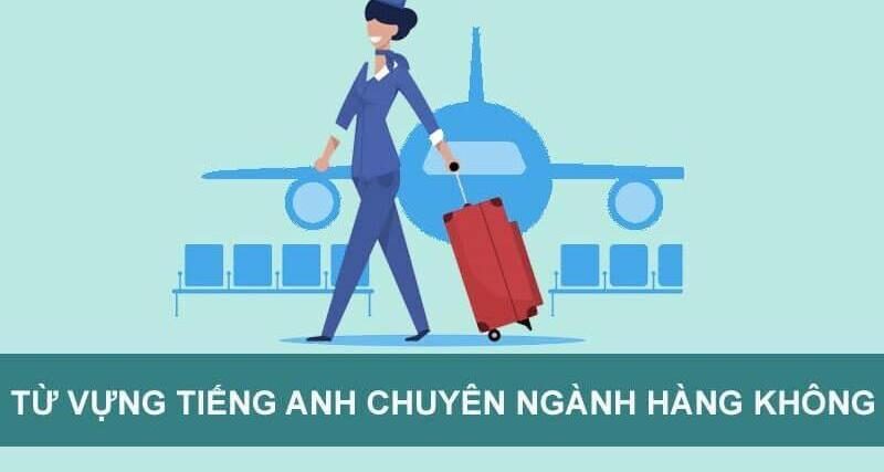 Từ vựng tiếng Anh chuyên ngành Hàng không thông dụng nhất